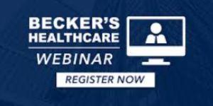 Becker's Healthcare Webinar - Register now